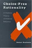 Choice-Free Rationality: A Positive Theory of Political Behavior