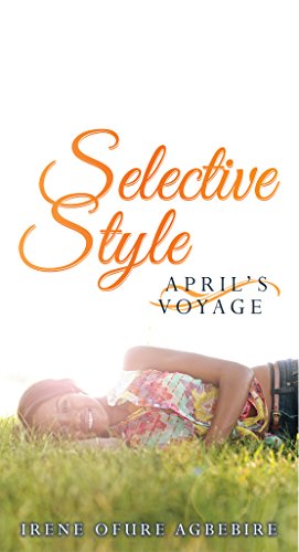 Selective Style: April's Voyage, by Irene Ofure Agbebire Selective Style: April's Voyage, by Irene Ofure Agbebire