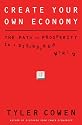 Create Your Own Economy: The Path to Prosperity in a Disordered World