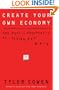 Create Your Own Economy: The Path to Prosperity in a Disordered World