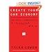 Create Your Own Economy: The Path to Prosperity in a Disordered World