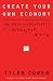 Create Your Own Economy: The Path to Prosperity in a Disordered World