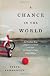 A chance in the world : an orphan boy, a hidden past, and how he found a place called home
