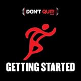 Don't Quit Music: Getting Started (Exercise, Fitness, Workout, Aerobics, Running, Walking, Weight Lifting, Cardio, Weight Loss, Abs)