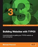 Building Websites With TYPO3: A Practical Guide to Getting Your Typo3 Website Up and Running Fast