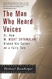 The Man Who Heard Voices: Or, How M. Night Shyamalan Risked His Career on a Fairy Tale and Lost