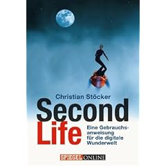 Second Life: Eine Gebrauchsanweisung f�r die digitale Wunderwelt