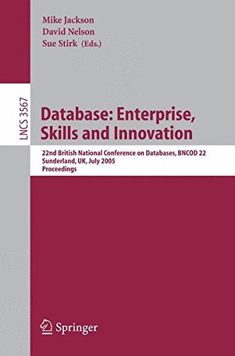 Database: Enterprise, Skills and Innovation: 22nd British National Conference on Databases, BNCOD 22, Sunderland, UK, July 5-7, 2005, Proceedings ... Applications, incl. Internet/Web, and HCI)