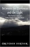 Product details for Between the Darkness and the Light: One family's survival in the shadow of mental illness