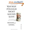 Was man f�r Geld nicht kaufen kann: Die moralischen Grenzen des Marktes