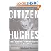 Citizen Hughes : The Power, the Money and the Madness