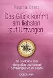 Produkt-Bild: Das Gl&uuml;ck kommt am liebsten auf Umwegen: 50 Lektionen &uuml;ber die gro&szlig;en und kleinen Schwierigkeiten im Leben