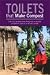 Toilets That Make Compost: Low-Cost, Sanitary Toilets That Produce Valuable Compost for Crops in an 