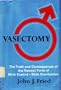 Vasectomy;: The truth and consequences of the newest form of birth control--male sterilization