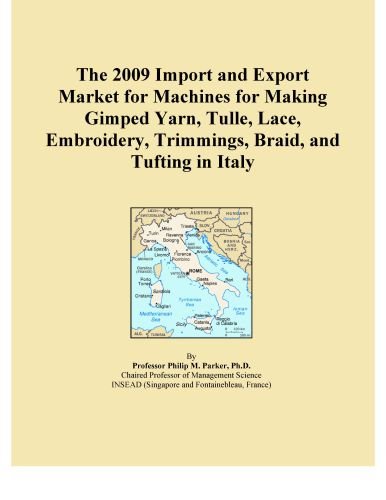 The 2009 Import and Export Market for Machines for Making Gimped Yarn, Tulle, Lace, Embroidery, Trimmings, Braid, and Tufting in Italy