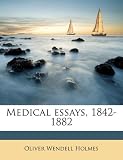 Medical essays, 1842-1882