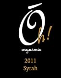2011 Orgasmic Wine Company "Oh! Orgasmic" Columbia Valley WA Syrah 750 mL