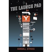 The Launch Pad: Inside Y Combinator, Silicon Valley's Most Exclusive School for Startups | [Randall Stross]