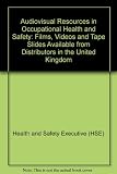 Audiovisual resources in occupational health and safety : films, videos and tape slides available from distributors in the United Kingdom