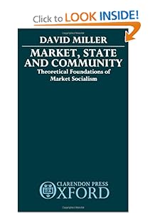 State and Community Theoretical Foundations of Market Socialism  - David Miller Market