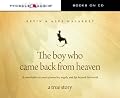 The Boy Who Came Back from Heaven: A Remarkable Account of Miracles, Angels, and Life beyond This World