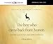 The Boy Who Came Back from Heaven: A Remarkable Account of Miracles, Angels, and Life beyond This World