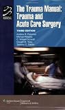 The Trauma Manual: Trauma and Acute Care Surgery (Lippincott Manual Series (Formerly known as the Spiral Manual Series))