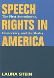 Speech Rights in America: The First Amendment, Democracy, and the Media (History of Communication)