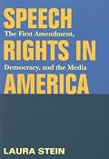 Speech Rights in America: The First Amendment, Democracy, and the Media (History of Communication)