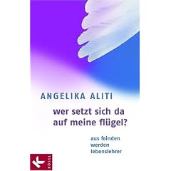 Wer setzt sich da auf meine Fl�gel?: Aus Feinden werden Lebenslehrer