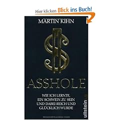 Asshole: Wie ich lernte ein Schwein zu sein und dabei reich und gl�cklich wurde