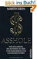 Asshole: Wie ich lernte ein Schwein zu sein und dabei reich und gl�cklich wurde