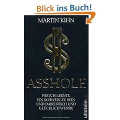 Asshole: Wie ich lernte ein Schwein zu sein und dabei reich und gl�cklich wurde