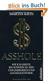 Asshole: Wie ich lernte ein Schwein zu sein und dabei reich und gl�cklich wurde