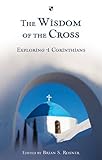 The wisdom of the cross : exploring 1 Corinthians