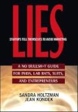 Lies Startups Tell Themselves to Avoid Marketing: A No Bullsh*t Guide for Ph.D.s, Lab Rats, Suits and Entrepreneurs