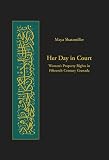 Her Day in Court: Women's Property Rights in Islamic Law in Fifteenth Century Granada (Harvard Series in Islamic Law)