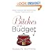Bitches on a Budget: Sage Advice for Surviving Tough Times in Style