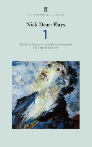 Nick Dear Plays 1: "Art of Success", "In the Ruins", "Zenobia", "Turn of the Screw" v. 1 (Faber Contemporary Classics)