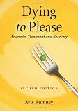 Dying to Please: Anorexia, Treatment and Recovery, 2d ed.