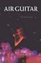 Air Guitar: Essays on Art & Democracy
