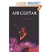 Air Guitar: Essays on Art & Democracy