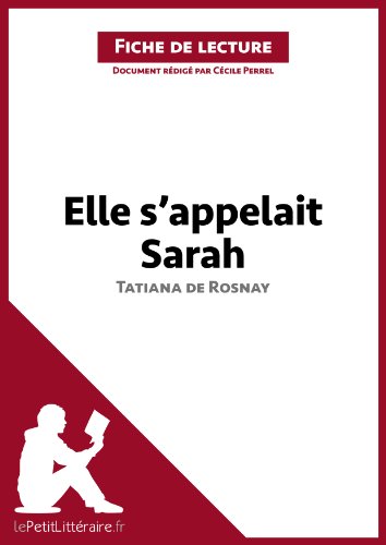 Elle s'appelait Sarah de Tatiana de Rosnay (Fiche de lecture): Résumé complet et analyse détaillée de l'oeuvre (French Edition)