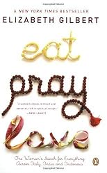 Eat, Pray, Love: One Woman's Search for Everything Across Italy, India and Indonesia