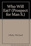 Who will eat? : the world food problem - can we solve it?