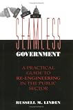 Seamless Government: A Practical Guide to Re-Engineering in the Public Sector (Jossey Bass Public Administration Series)