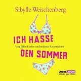 Ich hasse den Sommer - Sibylle Weischenberg