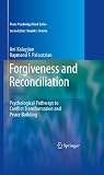 Forgiveness and reconciliation : psychological pathways to conflict transformation and peace building
