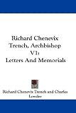 Richard Chenevix Trench, Archbishop V1: Letters And Memorials
