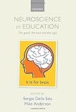 Neuroscience in education : the good, the bad, and the ugly
